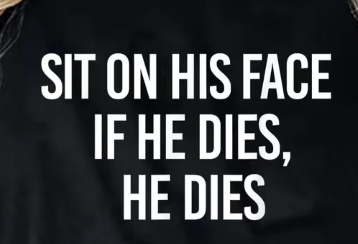  Sit on his face....